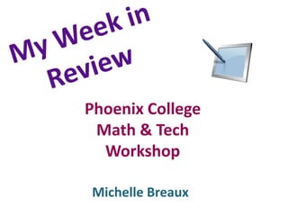 Phoenix College
 Math & Tech
  Workshop

Michelle Breaux
 