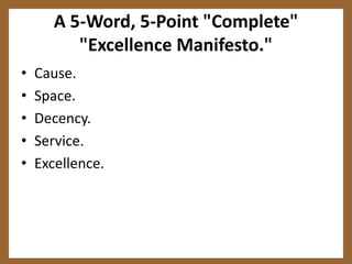 The "3H Model" of Success.Howard.25 shops per week. He believes you've gotta see the real deal up close with all your sensesHilton."Remember to tuck the shower curtain inside the bathtub."Herb."You have to treat your employees like customers.“Bottom line from the 3Hs:(1) Stay in touch! (Howard)(2) Sweat the details! (Hilton)(3) People first! (Herb)