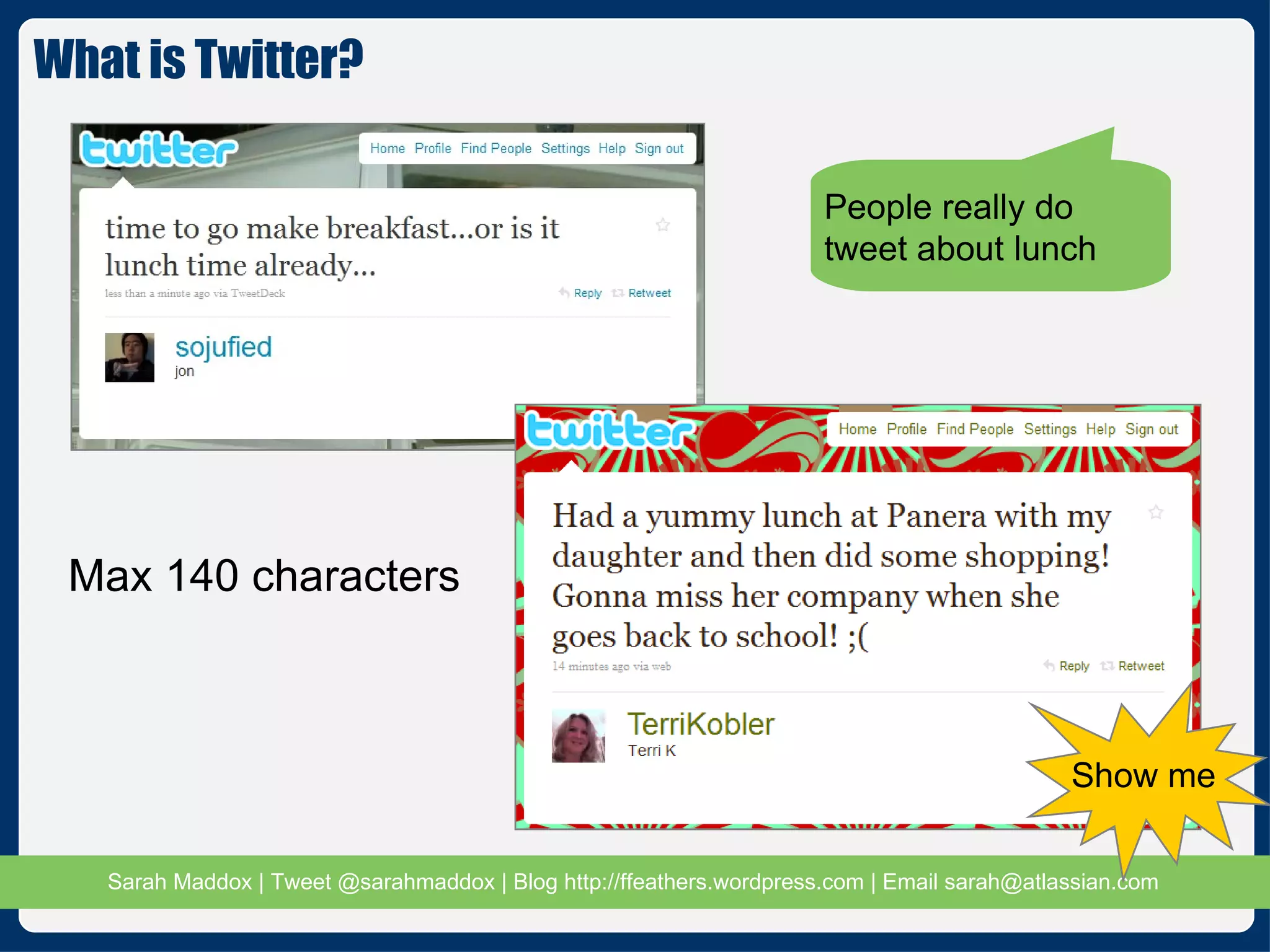 What is Twitter? Max 140 characters People really do tweet about lunch Show me 
