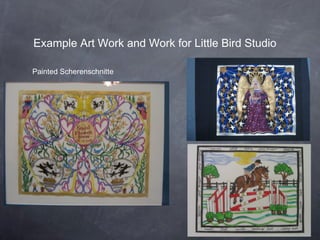 Example Art Work and Work for Little Bird Studio
Painted Scherenschnitte
 