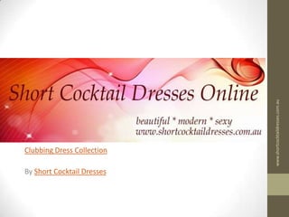 Clubbing Dress Collection By Short Cocktail Dresses www.shortcocktaildresses.com.au 