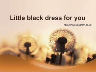 Little black dress for you
http://www.kissprom.co.uk
 