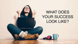 WHAT DOES !
YOUR SUCCESS !
LOOK LIKE?!
@smaggle @hairromance #littleblogbig!
 