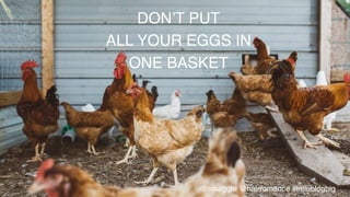 DON’T PUT!
ALL YOUR EGGS IN!
ONE BASKET!
@smaggle @hairromance #littleblogbig!
 