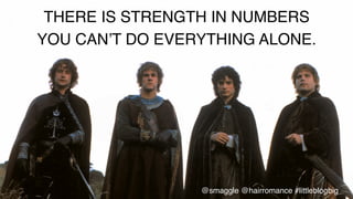 THERE IS STRENGTH IN NUMBERS!
YOU CAN’T DO EVERYTHING ALONE.!
@smaggle @hairromance #littleblogbig!
 