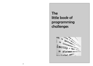 24
The
little book of
programming
challenges
 
