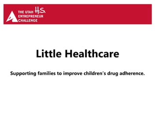 Little Healthcare
Supporting families to improve children’s drug adherence.
 