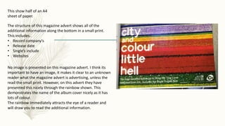 This show half of an A4
sheet of paper.
The structure of this magazine advert shows all of the
additional information alon...