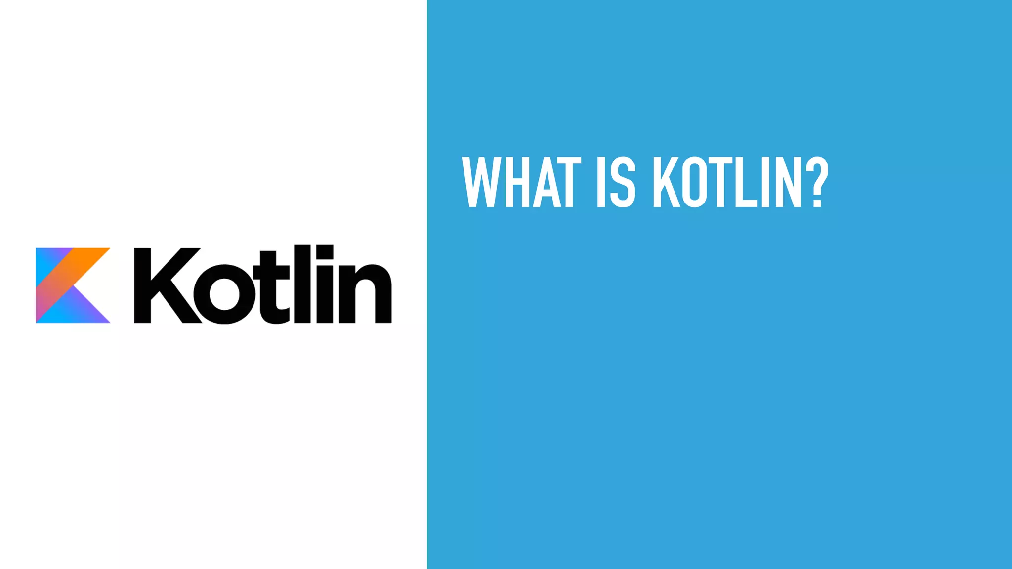 WHAT IS KOTLIN?
 