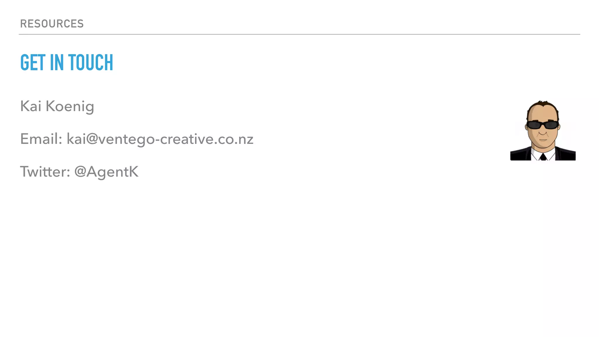 RESOURCES
GET IN TOUCH
Kai Koenig
Email: kai@ventego-creative.co.nz
Twitter: @AgentK
 