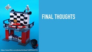 FINAL THOUGHTS
https://www.ﬂickr.com/photos/brickset/16099265973/
 