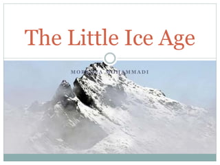 The Little Ice Age
    MORTOZA MOHAMMADI
 