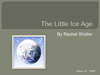 The Little Ice Age By Rachel Shidler History 141 - 50587 