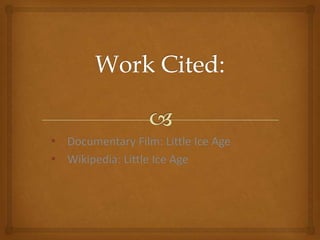 Work Cited:Documentary Film: Little Ice Age
