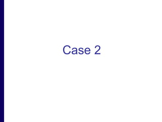 Case 2 
 