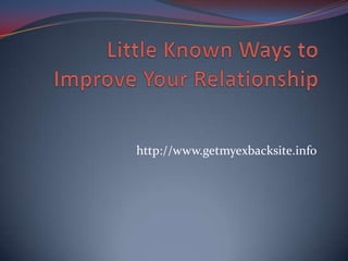 Little Known Ways to Improve Your Relationship http://www.getmyexbacksite.info 