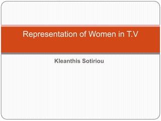 Kleanthis Sotiriou Representation of Women in T.V 