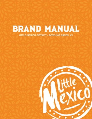 BRAND MANUALLITTLE MEXICO DISTRICT • BOWLING GREEN, KY
 