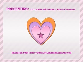 Presenting: “LittLe Miss sweetheart” Beauty PageaNt




   Register Now: http://www.littlemisssweetheart.com
 