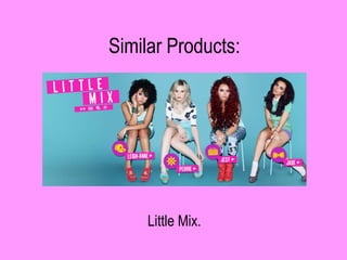 Similar Products:




     Little Mix.
 