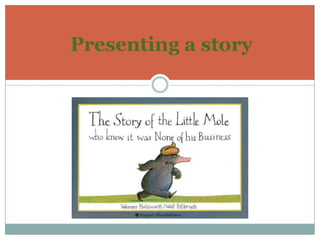 Presenting a story
 