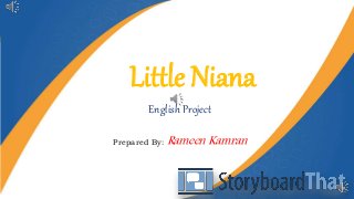 Little Niana
English Project
Prepared By: Rameen Kamran
 