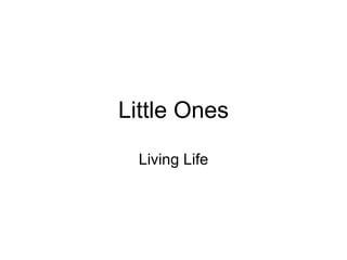 Little Ones Living Life 