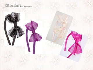 LT2080 - Laço Aplicação Fix
Cores: Preto, Vermelho, Roxo, Branco e Rosa
 