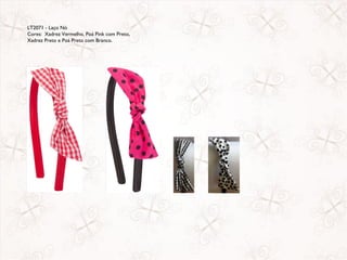 LT2071 - Laço Nó
Cores: Xadrez Vermelho, Poá Pink com Preto,
Xadrez Preto e Poá Preto com Branco.
 