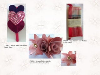 LT2039 - Laço Estamine com Xadrez
                                                                            Cores: Única
LT2065 - Coração Feltro com Strass
Cores: Única




                                     LT1033 - Arranjo Rosas Grandes
                                     Cores: Vermelho, Marfim, Rosê, Preto
 