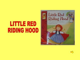 LITTLE RED  RIDING HOOD 