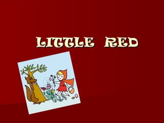 LITTLE REDLITTLE RED
 