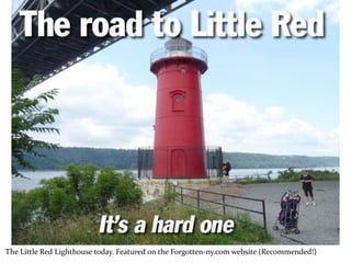 The Little Red Lighthouse today. Featured on the Forgotten-ny.com website (Recommended!)
 