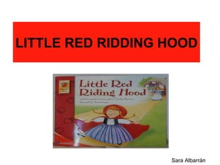 LITTLE RED RIDDING HOOD Sara Albarrán 
