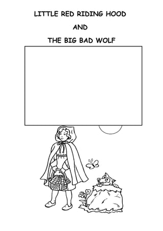 LITTLE RED RIDING HOOD
AND
THE BIG BAD WOLF
 