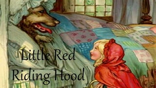 Little Red
Riding Hood
 