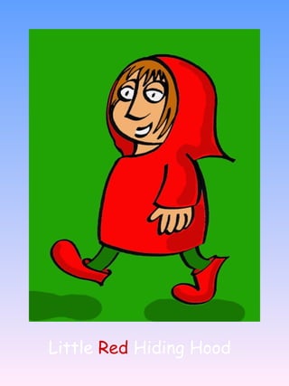 Little  Red  Hiding Hood 