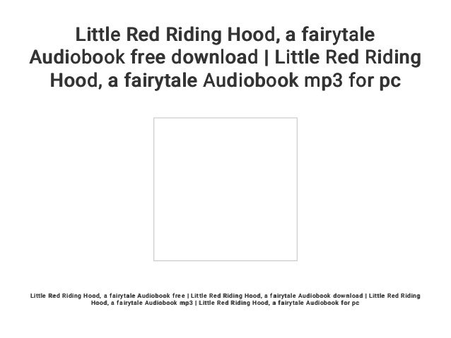 Little Red Riding Hood A Fairytale Audiobook Free Download Littl
