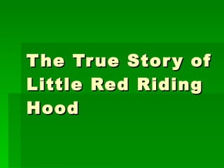 The True Story of Little Red Riding Hood 