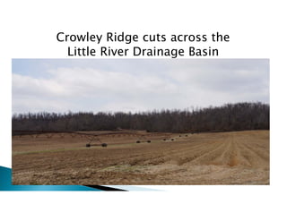 Crowley Ridge cuts across the
Little River Drainage Basin
 