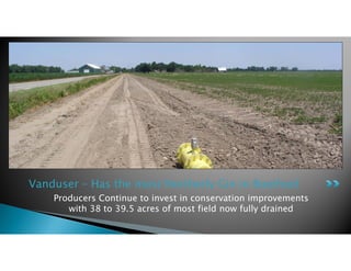 Producers Continue to invest in conservation improvements
with 38 to 39.5 acres of most field now fully drained
Vanduser –...