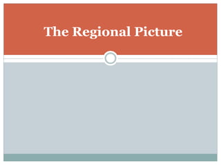 The Regional Picture 
 