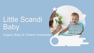 Little Scandi
Baby
Organic Baby & Children Essentials
 