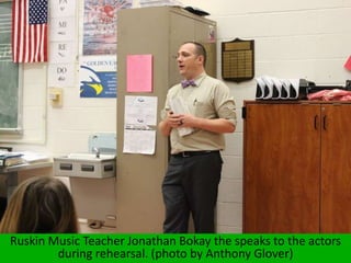 Ruskin Music Teacher Jonathan Bokay the speaks to the actors
during rehearsal. (photo by Anthony Glover)
 