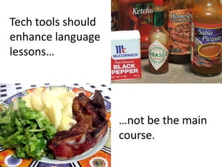 Tech tools should enhance language lessons……not be the main course.