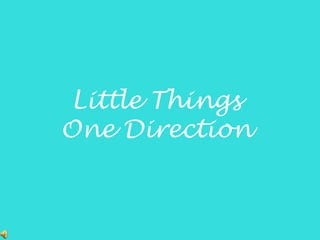 Little Things
One Direction

 