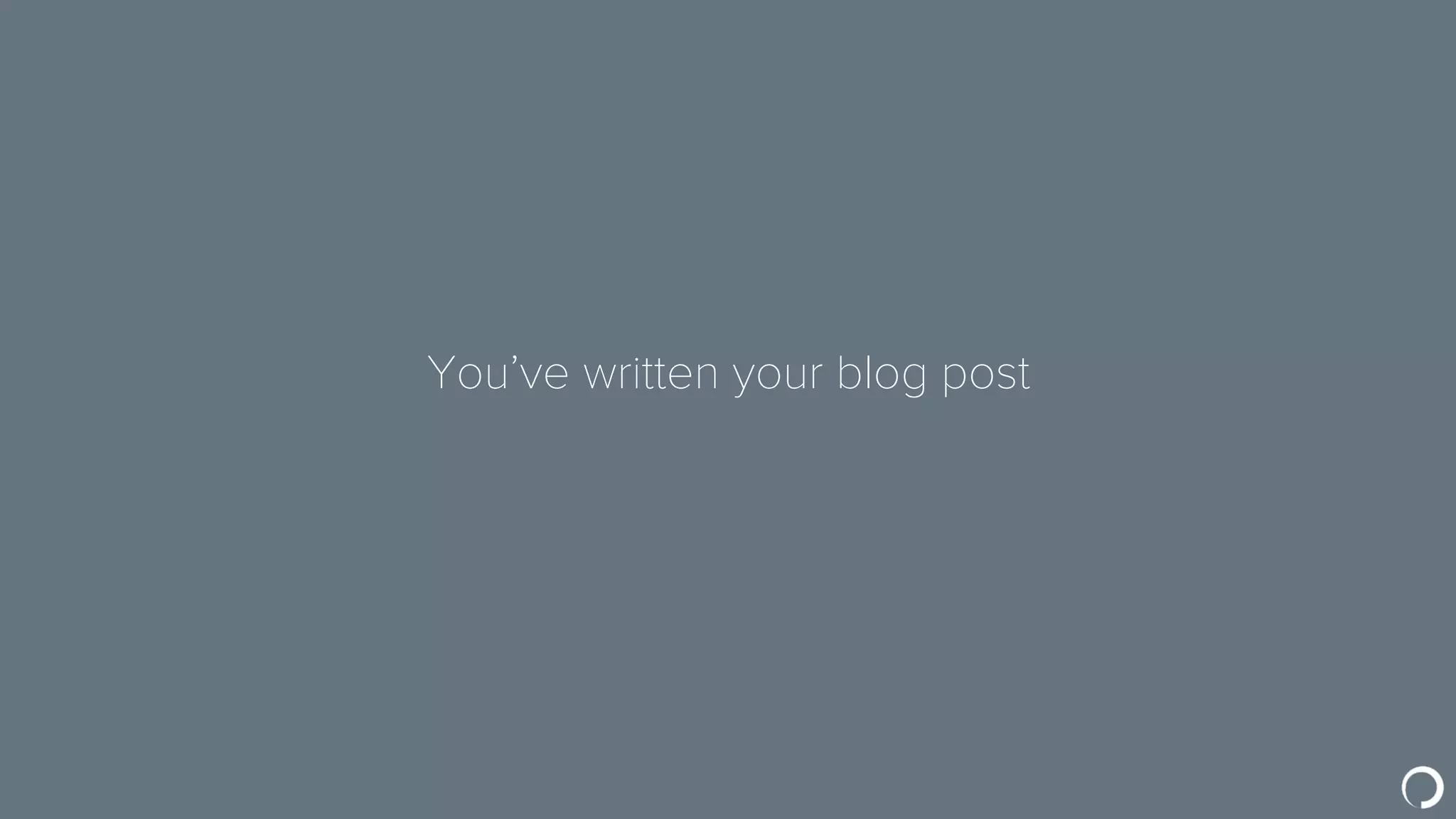 You’ve written your blog post
 