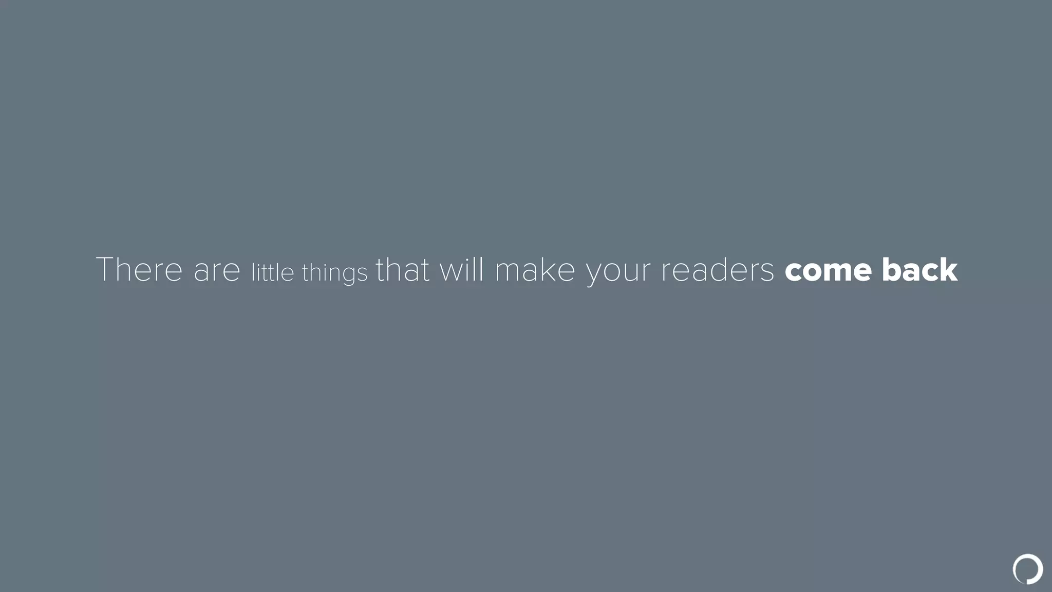 Little things can make your readers share you
 