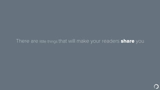 Little things can make your readers love you
 