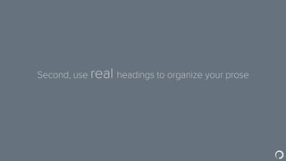 Using <h1></h1>, <h2></h2>
means cleaner layout…
 